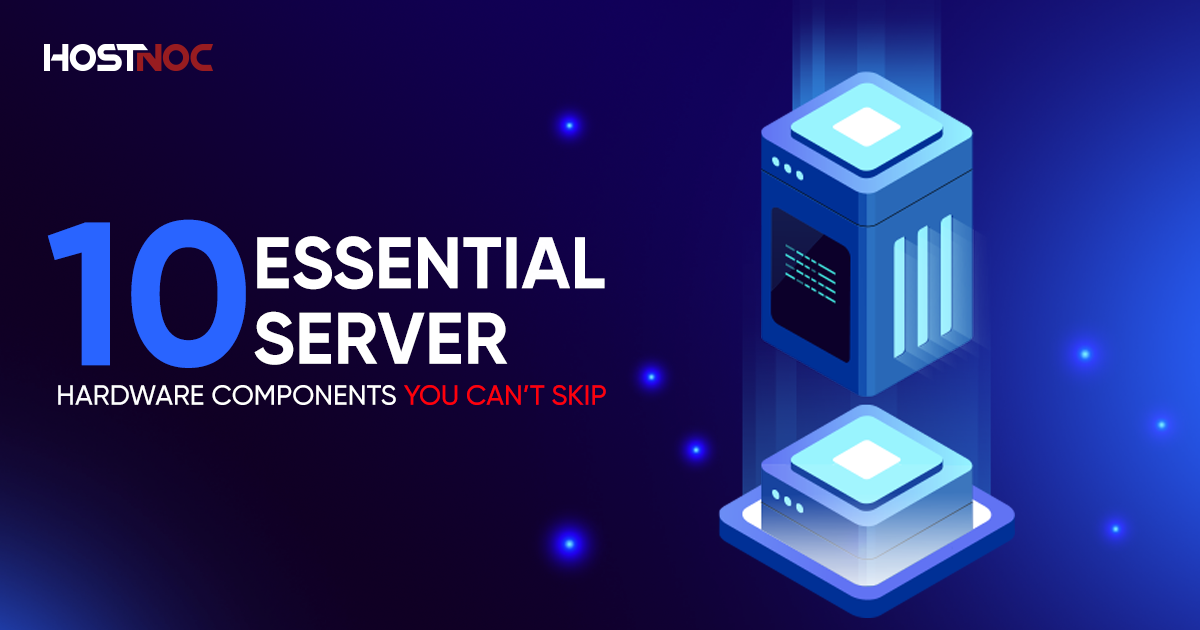10 Essential Server Hardware Components You Can’t Skip 3 Server hardware