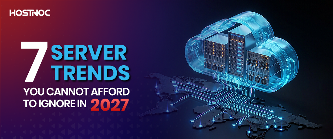7 Server Trends You Cannot Afford to Ignore in 2027 17 server trends