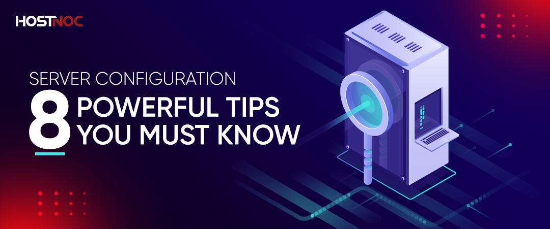 Server Configuration: 8 Powerful Tips You Must Know